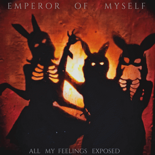 Emperor Of Myself : All My Feelings Exposed